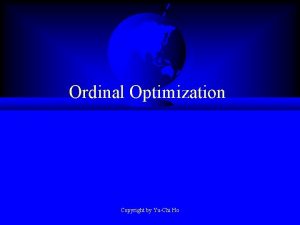 Ordinal Optimization Copyright by YuChi Ho Some Additional