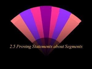 Proving statements about segments and angles Proving statements about segments and angles
