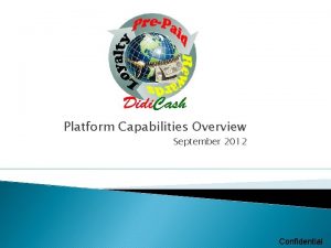 Platform Capabilities Overview September 2012 Confidential Who Is