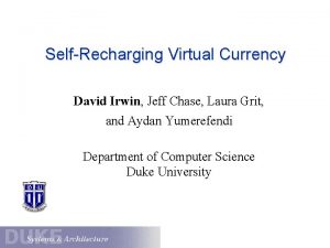 SelfRecharging Virtual Currency David Irwin Jeff Chase Laura