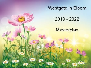 Westgate in Bloom 2019 2022 Masterplan Overview Westgate