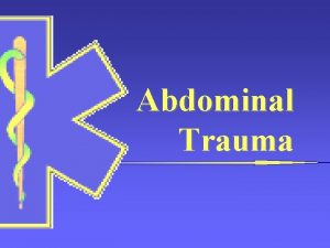 Abdominal Trauma The Abdomen Everything between diaphragm and