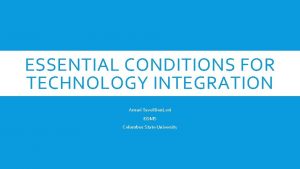 ESSENTIAL CONDITIONS FOR TECHNOLOGY INTEGRATION Amari Tavel Ben