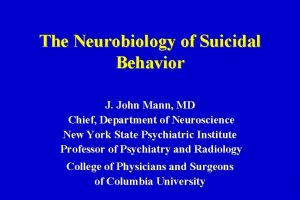 The Neurobiology of Suicidal Behavior J John Mann