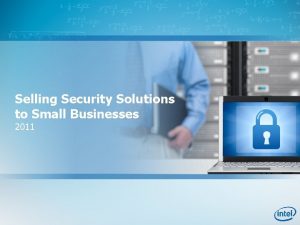 Selling Security Solutions to Small Businesses 2011 Improving