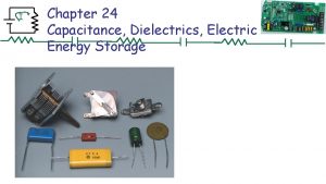I Chapter 24 Capacitance Dielectrics Electric Energy Storage