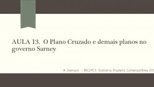 AULA 13 O Plano Cruzado e demais planos