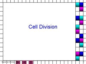 Cell Division Suzanne DAnna 1 Cell Division process