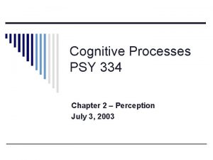 Cognitive Processes PSY 334 Chapter 2 Perception July