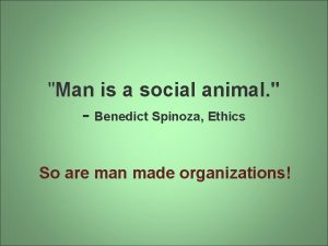Man is a social animal Benedict Spinoza Ethics