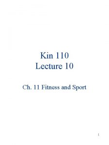 Kin 110 Lecture 10 Ch 11 Fitness and