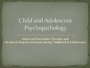 Child and Adolescent Psychopathology Antisocial Personality Disorder and
