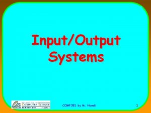 InputOutput Systems COMP 381 by M Hamdi 1