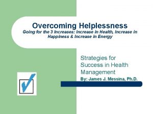 Overcoming Helplessness Going for the 3 Increases Increase