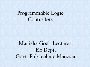 Programmable Logic Controllers Manisha Goel Lecturer EE Deptt