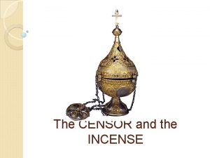 The CENSOR and the INCENSE Incense in the