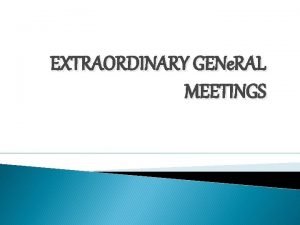 EXTRAORDINARY GENe RAL MEETINGS EXTRAORDINARY GENERAL MEETING Regulation