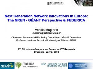 Next Generation Network Innovations in Europe The NREN