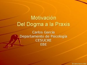 Motivacin Del Dogma a la Praxis Carlos Garca