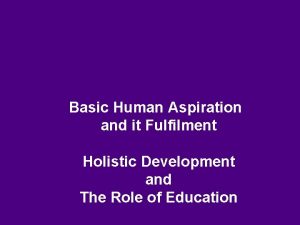 Basic Human Aspiration and it Fulfilment Holistic Development