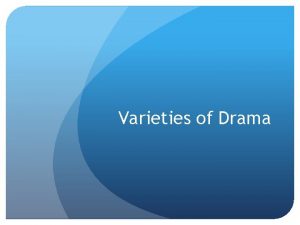 Varieties of drama