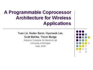 A Programmable Coprocessor Architecture for Wireless Applications Yuan