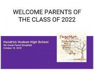WELCOME PARENTS OF THE CLASS OF 2022 Hendrick