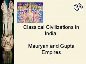 Classical Civilizations in India Mauryan and Gupta Empires