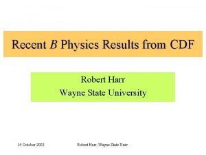 Recent B Physics Results from CDF Robert Harr