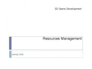 3 D Game Development Resources Management Jernej Vii