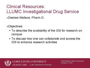 Clinical Resources LLUMC Investigational Drug Service Desiree Wallace