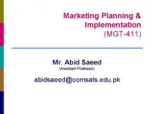 Marketing Planning Implementation MGT411 Mr Abid Saeed Assistant
