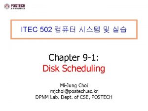 ITEC 502 Chapter 9 1 Disk Scheduling MiJung