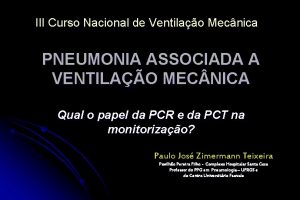 III Curso Nacional de Ventilao Mecnica PNEUMONIA ASSOCIADA