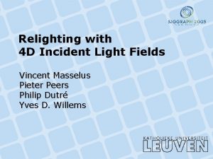 Relighting with 4 D Incident Light Fields Vincent