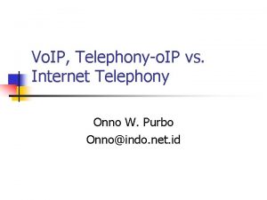 Vo IP Telephonyo IP vs Internet Telephony Onno