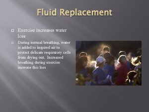Fluid Replacement Exercise increases water loss During normal