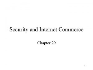 Security and Internet Commerce Chapter 29 1 Security