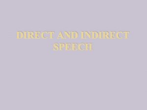 DIRECT AND INDIRECT SPEECH Defintion Direct Speech Refers