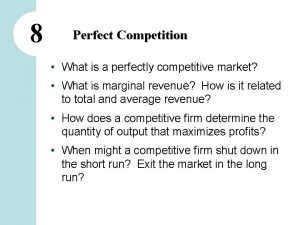 8 Perfect Competition What is a perfectly competitive