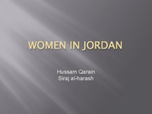 WOMEN IN JORDAN Hussam Qarain Siraj alharash The