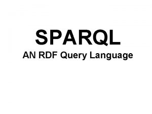 SPARQL AN RDF Query Language SPARQL l SPARQL