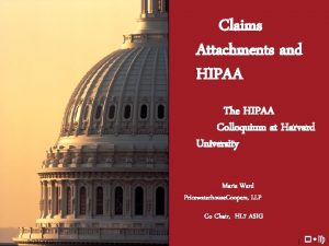 Claims Attachments and HIPAA The HIPAA Colloquium at