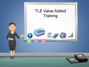 TLE Value Added Training AGENDA Introduction Value Added