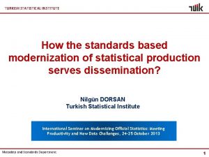 TURKISH STATISTICAL INSTITUTE How the standards based modernization