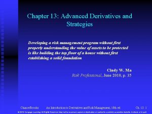 Chapter 13 Advanced Derivatives and Strategies Developing a