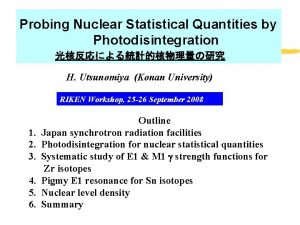 Probing Nuclear Statistical Quantities by Photodisintegration H Utsunomiya