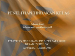 PENELITIAN TINDAKAN KELAS Indawan Syahri indawansyahriumpyahoo co id