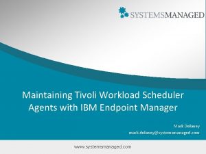 Maintaining Tivoli Workload Scheduler Agents with IBM Endpoint