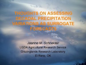 THOUGHTS ON ASSESSING DECADAL PRECIPITATION VARIATIONS AS SURROGATE